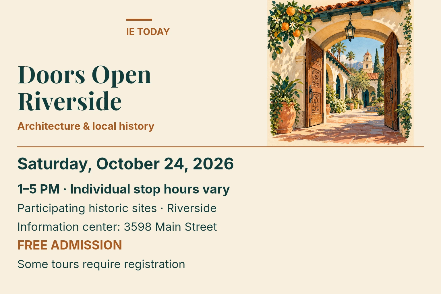 Doors Open Riverside. Saturday, October 24, 2026. 1–5 PM · Individual stop hours vary. Participating historic sites · Riverside. Information center: 3598 Main Street. FREE ADMISSION. Some tours require registration